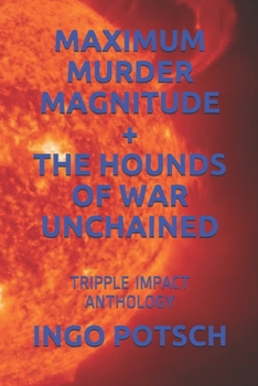 Paperback Maximum Murder Magnitude + the Hounds of War Unchained: Tripple Impact Anthology Book