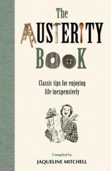 Hardcover The Austerity Book: Classic Tips for Enjoying Life Inexpensively. Compiled by Jaqueline Mitchell Book