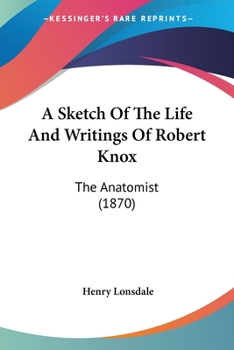 Paperback A Sketch Of The Life And Writings Of Robert Knox: The Anatomist (1870) Book