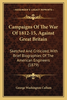 Paperback Campaigns Of The War Of 1812-15, Against Great Britain: Sketched And Criticized, With Brief Biographies Of The American Engineers (1879) Book