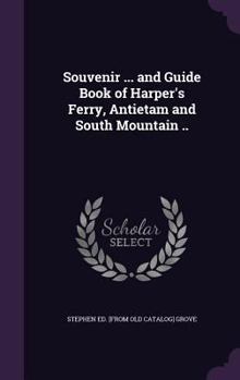 Hardcover Souvenir ... and Guide Book of Harper's Ferry, Antietam and South Mountain .. Book