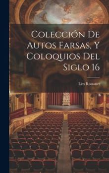 Hardcover Colección de Autos Farsas, y Coloquios del Siglo 16 [Spanish] Book