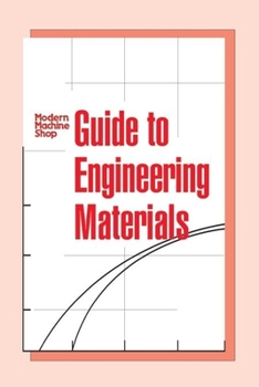 Hardcover Guide to Engineering Materials: Modern Machine Shop Book