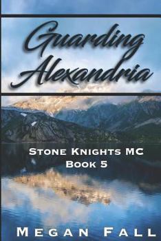 Guarding Alexandria: Stone Knights MC Book 5 - Book #5 of the Stone Knights MC