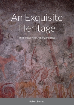 Paperback An Exquisite Heritage: The Forager Rock Art of Zimbabwe Book