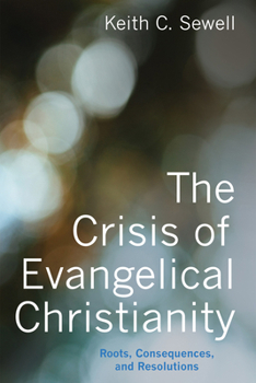 Paperback The Crisis of Evangelical Christianity: Roots, Consequences, and Resolutions Book