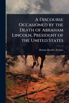 A Discourse Occasioned by the Death of Abraham Lincoln, President of the United States