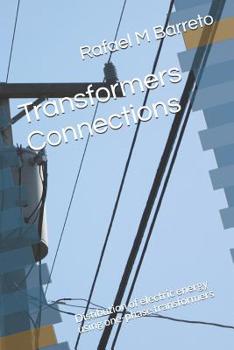 Paperback Transformers Connections: Distibution of electric energy using one-phase transformers Book