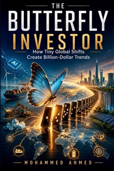 The Butterfly Investor: How Tiny Global Shifts Create Billion-Dollar Trends (Global Crisis Investing Series)