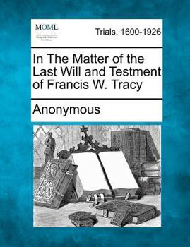 Paperback In the Matter of the Last Will and Testment of Francis W. Tracy Book