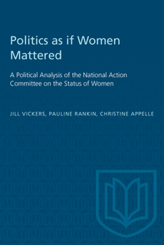 Politics As If Women Mattered: A Political Analysis of the National Action Committee on the Status of Women