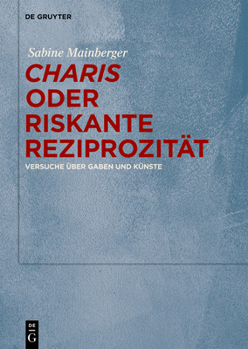 Hardcover "Charis" Oder Riskante Reziprozität: Versuche Über Gaben Und Künste [German] Book