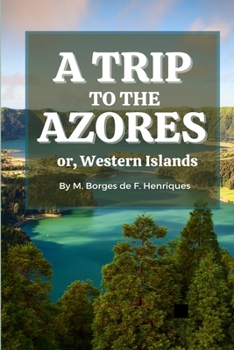 Paperback A Trip to the Azores, or, Western Islands Book