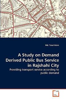 Paperback A Study on Demand Derived Public Bus Service in Rajshahi City Book