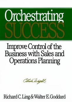 Hardcover Orchestrating Success: Improve Control of the Business with Sales & Operations Planning Book