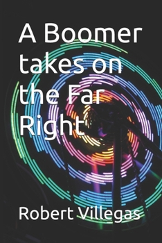 A Boomer takes on the Far Right (Villegas Politics)