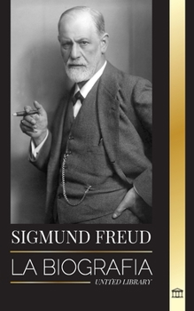 Paperback Sigmund Freud: La Biografía del Fundador del Psicoanálisis, Escritos sobre el Ego y el Id, y su Interpretación Básica de los Sueños [Spanish] Book