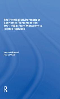 Paperback The Political Environment of Economic Planning in Iran, 19711983: From Monarchy to Islamic Republic Book