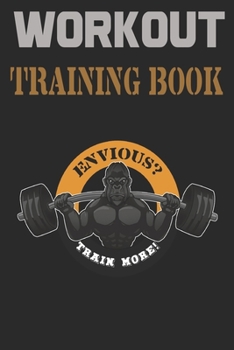 WORKOUT TRAININGBOOK: Efficiently and easily keep track of training sessions in the gym or in your own basement and record successes.