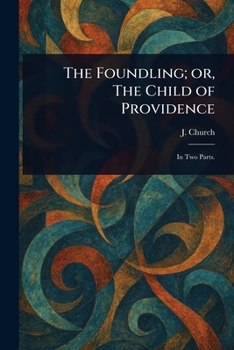 Paperback The Foundling; or, The Child of Providence Book