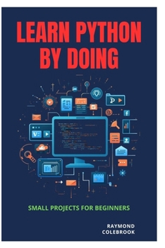 Paperback Learn Python by Doing: Small Projects for Beginners Book