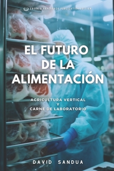 Paperback El Futuro de la Alimentación: Agricultura Vertical Y Carne de Laboratorio [Spanish] Book