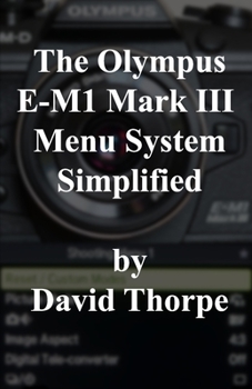 Paperback The Olympus E-M1 Mark III Menu System Simplified Book