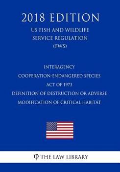 Interagency Cooperation-Endangered Species Act of 1973 - Definition of Destruction or Adverse Modification of Critical Habitat (US Fish and Wildlife Service Regulation) (FWS)