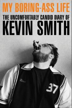 Paperback My Boring-Ass Life: The Uncomfortably Candid Diary of Kevin Smith Book