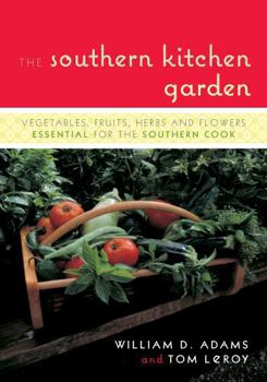 Paperback The Southern Kitchen Garden: Vegetables, Fruits, Herbs, and Flowers Essential for the Southern Cook Book