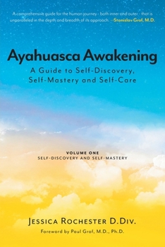 Paperback Ayahuasca Awakening A Guide to Self-Discovery, Self-Mastery and Self-Care: Volume One Self-Discovery and Self-Mastery Book