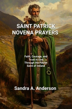 SAINT PATRICK NOVENA PRAYERS: Faith, Courage, and Trust in God Through the Patron Saint of Ireland