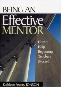 Paperback Being an Effective Mentor: How to Help Beginning Teachers Succeed Book