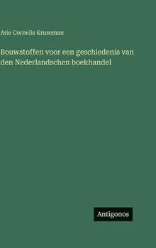 Hardcover Bouwstoffen voor een geschiedenis van den Nederlandschen boekhandel [Dutch] Book