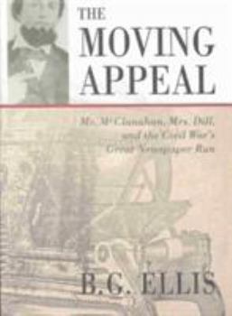 Hardcover The Moving Appeal: Mr. McClanahan, Mrs. Dill, and the Civil War's Great Newspaper Run Book