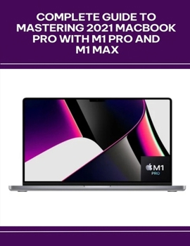 Paperback Complete Guide to Mastering 2021 MacBook Pro with M1 Pro and M1 Max Book