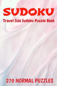 Paperback Sudoku Travel Size Puzzle Book 270 Puzzles: 6" X 9" Softcover Puzzles To Challenge The Brain Solutions Included Book