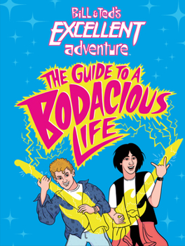 Hardcover Bill & Ted's Excellent Adventure(tm): The Guide to a Bodacious Life Book