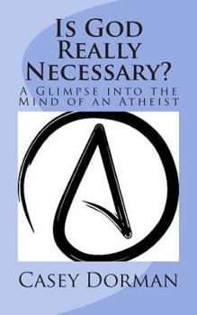 Paperback Is God Really Necessary?: A Glimpse into the Mind of an Atheist Book