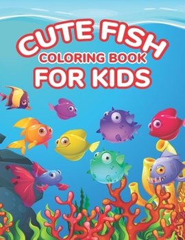 Paperback Cute Fish Coloring Book For Kids: Toddler Teaching & Learning Fish Coloring Book Ages 3-8 Book