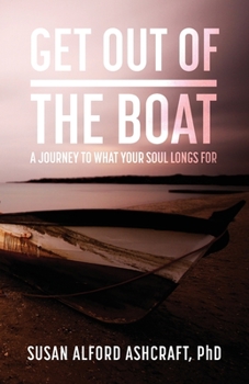 Paperback Get Out of the Boat: A Journey to What Your Soul Longs For Book