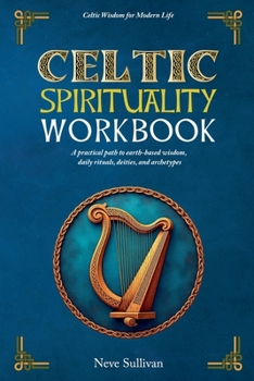 Paperback Celtic Spirituality Workbook: A practical path to earth-based wisdom, daily rituals, deities, and archetypes Book