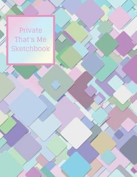 Private That's Me Sketchbook: Calming Artist's Sketch Book Doodle Pad