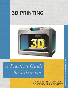 3D Printing: A Practical Guide for Librarians - Book  of the Practical guides for librarians
