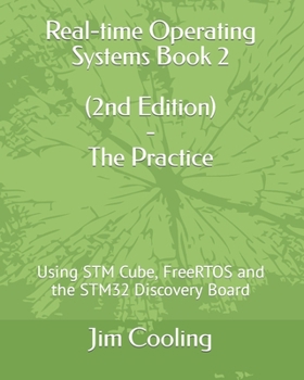 Paperback Real-time Operating Systems Book 2 - The Practice: Using STM Cube, FreeRTOS and the STM32 Discovery Board Book