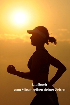 Laufbuch zum Mitschreiben deiner Zeiten (German Edition)
