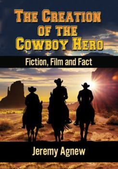 Paperback The Creation of the Cowboy Hero: Fiction, Film and Fact Book