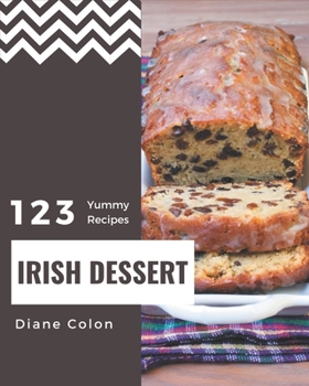 Paperback 123 Yummy Irish Dessert Recipes: A Yummy Irish Dessert Cookbook You Will Need Book