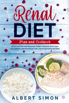 Paperback Renal Diet Plan and Cookbook: Avoid Dialysis and Manage Kidney Disease with Only Low Sodium, Low Potassium, and Low Phosphorus Recipes! Book