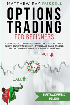 Paperback Options Trading For Beginners: a Simplified but Complete Crash Course to Create Your Investment Strategies with Options and Swing Trading. Set the Co Book